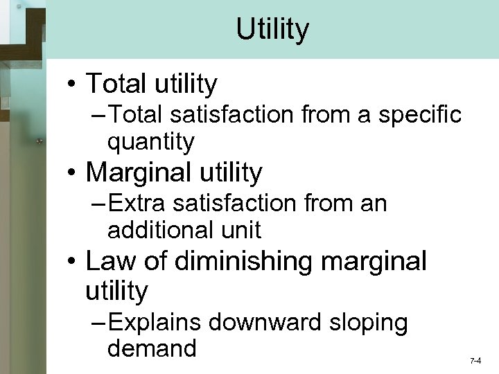 Utility • Total utility – Total satisfaction from a specific quantity • Marginal utility