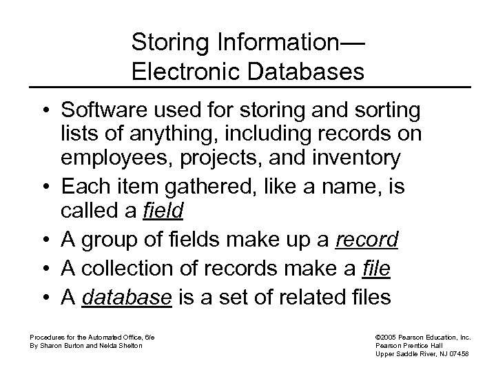 Storing Information— Electronic Databases • Software used for storing and sorting lists of anything,