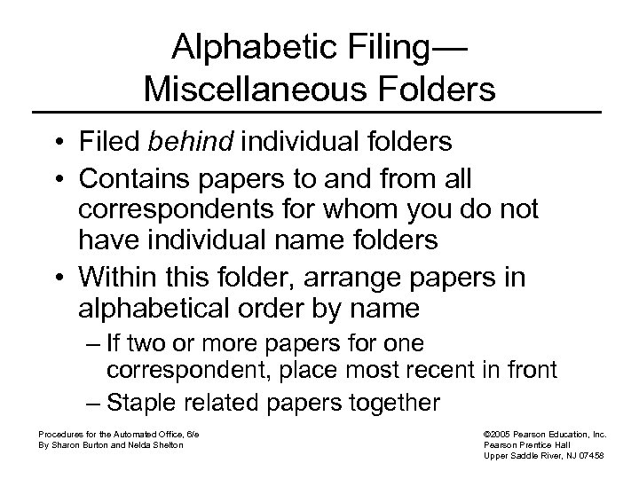 Alphabetic Filing— Miscellaneous Folders • Filed behind individual folders • Contains papers to and