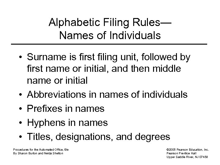 Alphabetic Filing Rules— Names of Individuals • Surname is first filing unit, followed by
