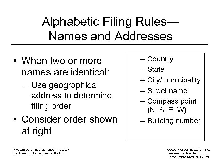 Alphabetic Filing Rules— Names and Addresses • When two or more names are identical: