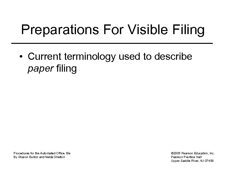 Preparations For Visible Filing • Current terminology used to describe paper filing Procedures for