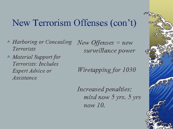 New Terrorism Offenses (con’t) © Harboring or Concealing New Offenses = new Terrorists surveillance