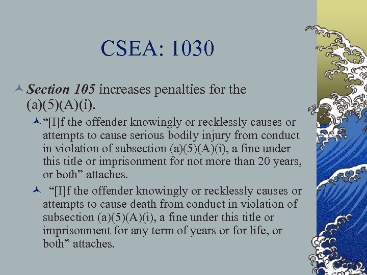 CSEA: 1030 © Section 105 increases penalties for the (a)(5)(A)(i). ©“[I]f the offender knowingly