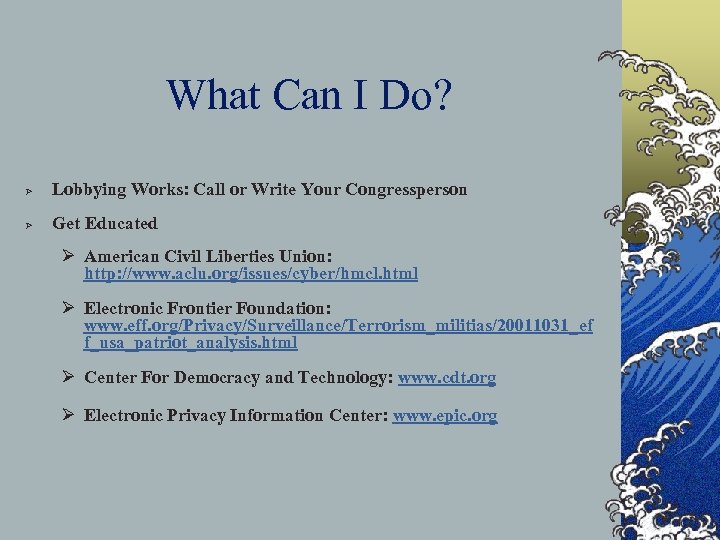 What Can I Do? Ø Lobbying Works: Call or Write Your Congressperson Ø Get
