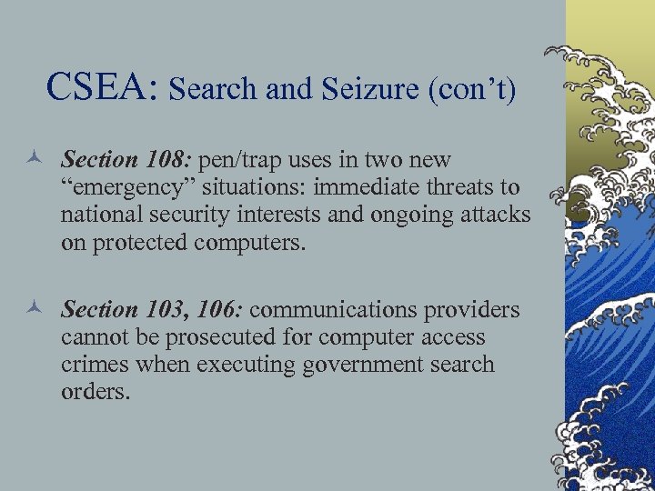 CSEA: Search and Seizure (con’t) © Section 108: pen/trap uses in two new “emergency”