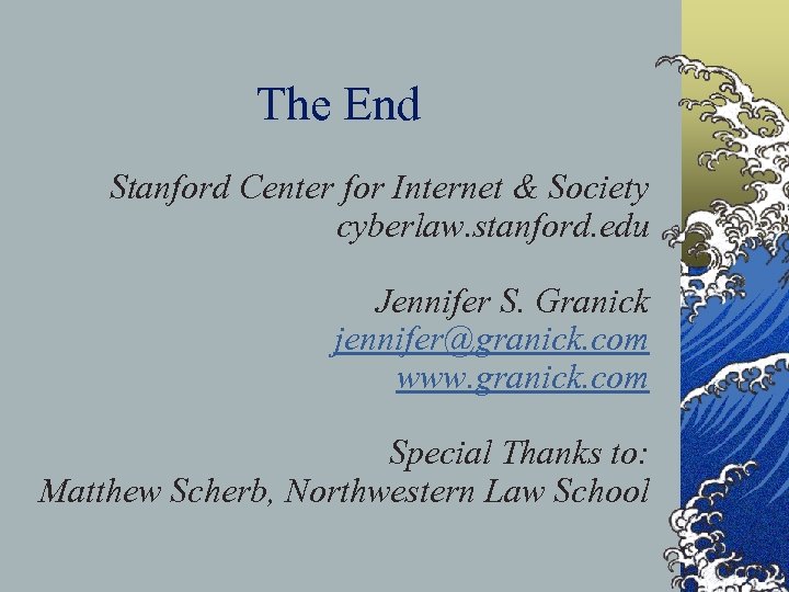 The End Stanford Center for Internet & Society cyberlaw. stanford. edu Jennifer S. Granick