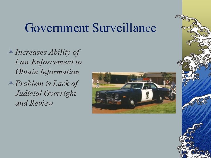Government Surveillance © Increases Ability of Law Enforcement to Obtain Information © Problem is