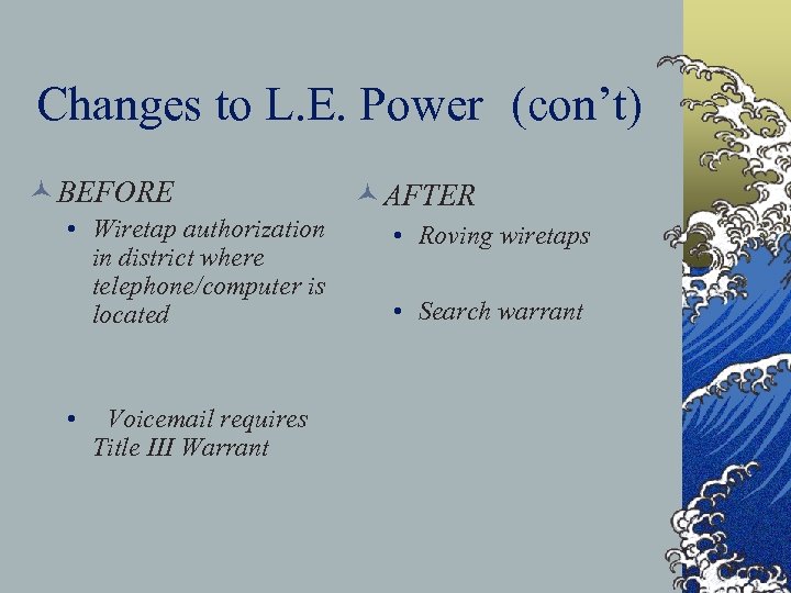 Changes to L. E. Power (con’t) © BEFORE • Wiretap authorization in district where