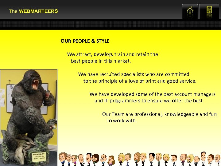 The WEBMARTEERS OUR PEOPLE & STYLE We attract, develop, train and retain the best