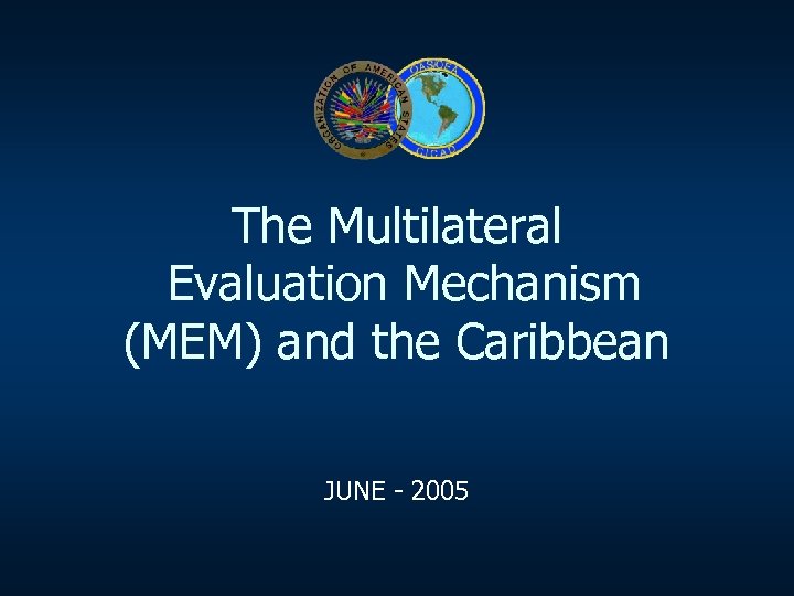 The Multilateral Evaluation Mechanism (MEM) and the Caribbean JUNE - 2005 