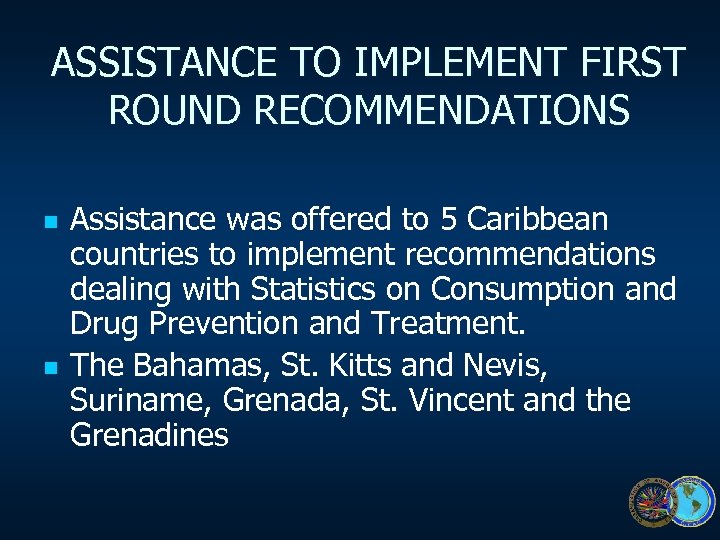 ASSISTANCE TO IMPLEMENT FIRST ROUND RECOMMENDATIONS n n Assistance was offered to 5 Caribbean