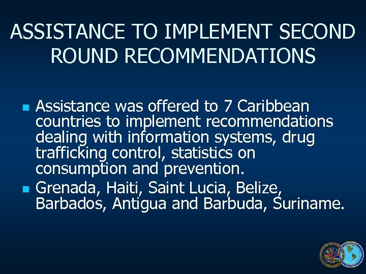 ASSISTANCE TO IMPLEMENT SECOND ROUND RECOMMENDATIONS n n Assistance was offered to 7 Caribbean