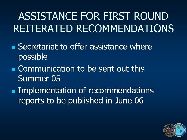ASSISTANCE FOR FIRST ROUND REITERATED RECOMMENDATIONS n n n Secretariat to offer assistance where