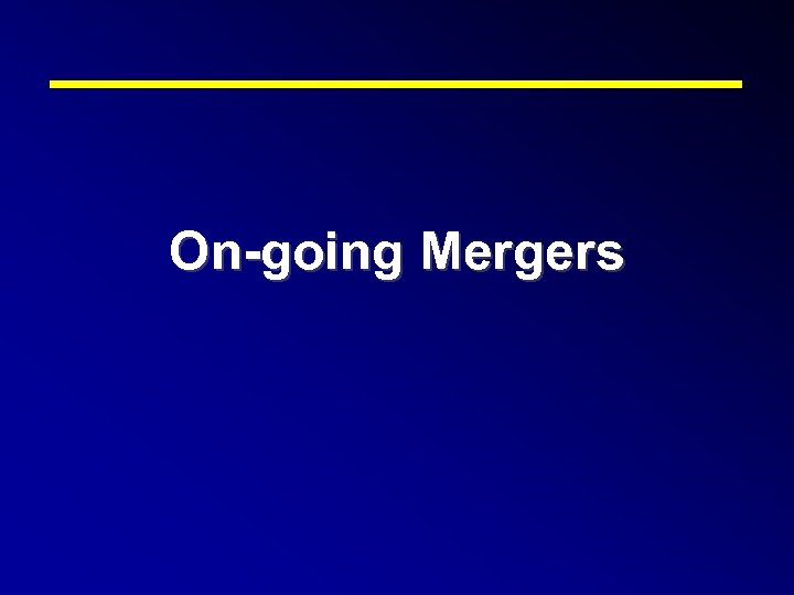 On-going Mergers 
