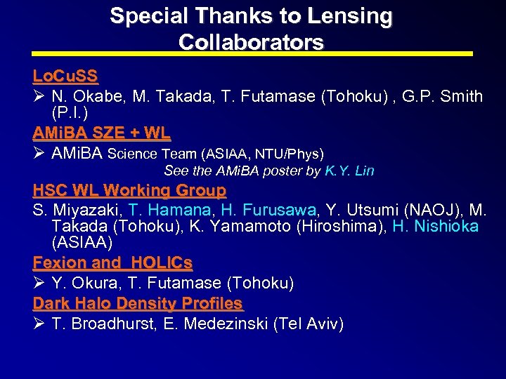 Special Thanks to Lensing Collaborators Lo. Cu. SS Ø N. Okabe, M. Takada, T.