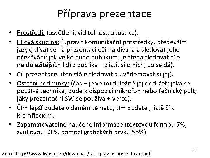 Příprava prezentace • Prostředí: (osvětlení; viditelnost; akustika). • Cílová skupina: (upravit komunikační prostředky, především