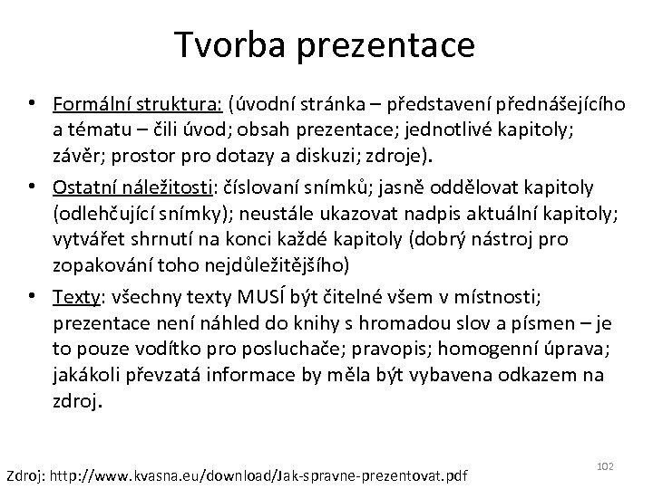 Tvorba prezentace • Formální struktura: (úvodní stránka – představení přednášejícího a tématu – čili