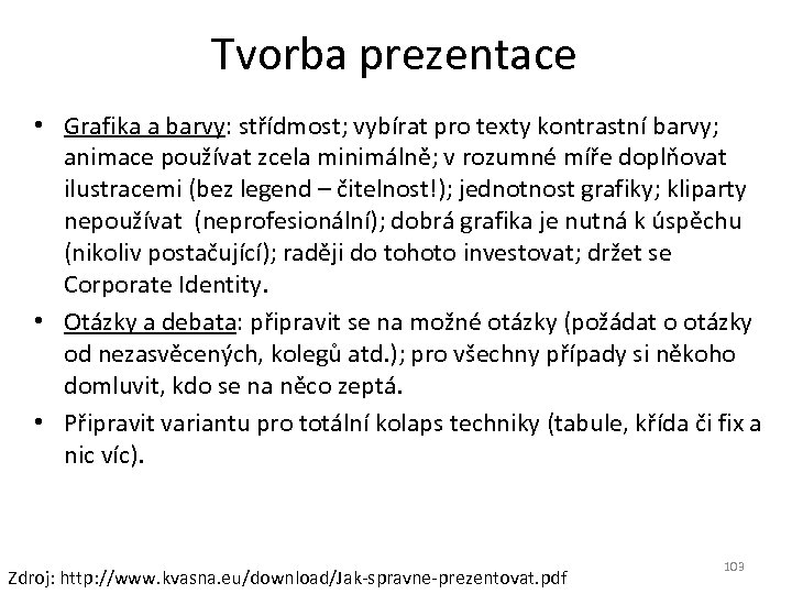 Tvorba prezentace • Grafika a barvy: střídmost; vybírat pro texty kontrastní barvy; animace používat