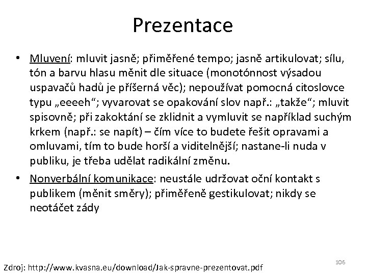 Prezentace • Mluvení: mluvit jasně; přiměřené tempo; jasně artikulovat; sílu, tón a barvu hlasu