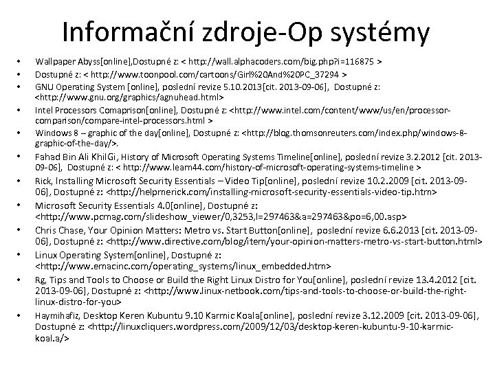 Informační zdroje-Op systémy • • • Wallpaper Abyss[online], Dostupné z: < http: //wall. alphacoders.