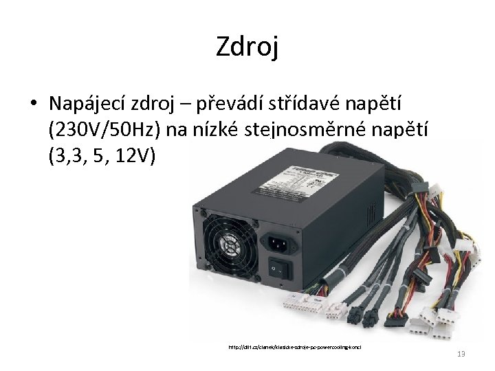 Zdroj • Napájecí zdroj – převádí střídavé napětí (230 V/50 Hz) na nízké stejnosměrné