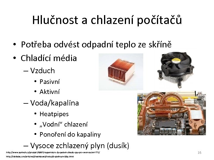 Hlučnost a chlazení počítačů • Potřeba odvést odpadní teplo ze skříně • Chladící média