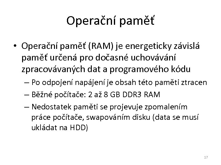 Operační paměť • Operační paměť (RAM) je energeticky závislá paměť určená pro dočasné uchovávání