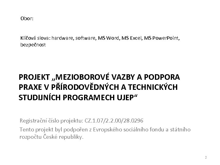 Obor: Klíčová slova: hardware, software, MS Word, MS Excel, MS Power. Point, bezpečnost PROJEKT