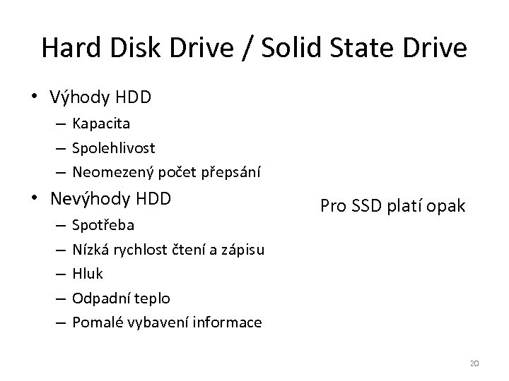 Hard Disk Drive / Solid State Drive • Výhody HDD – Kapacita – Spolehlivost