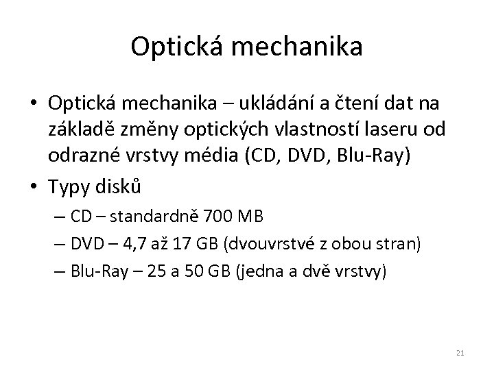 Optická mechanika • Optická mechanika – ukládání a čtení dat na základě změny optických