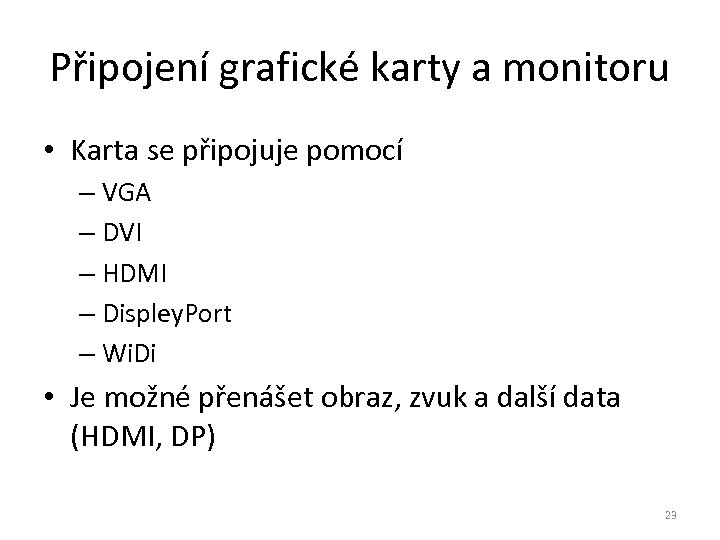 Připojení grafické karty a monitoru • Karta se připojuje pomocí – VGA – DVI