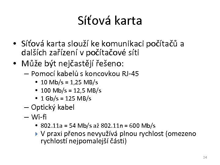 Síťová karta • Síťová karta slouží ke komunikaci počítačů a dalších zařízení v počítačové