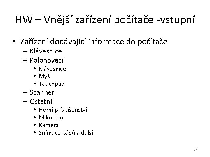 HW – Vnější zařízení počítače -vstupní • Zařízení dodávající informace do počítače – Klávesnice