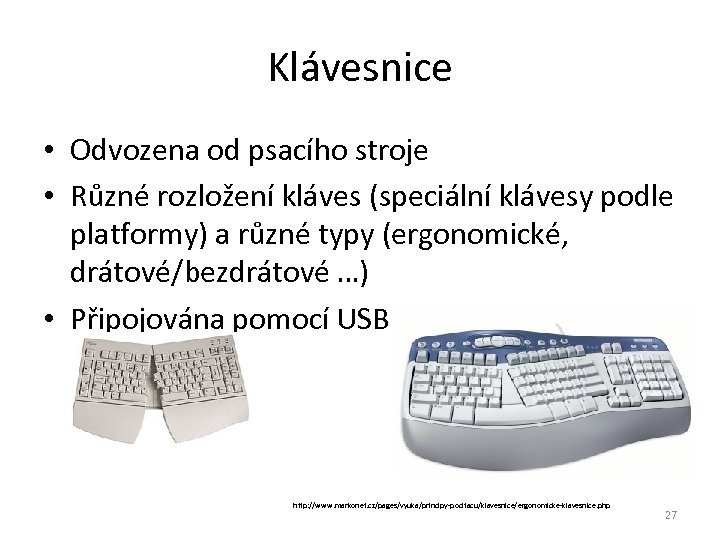 Klávesnice • Odvozena od psacího stroje • Různé rozložení kláves (speciální klávesy podle platformy)