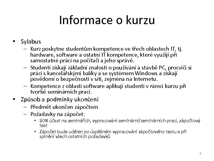 Informace o kurzu • Sylabus – Kurz poskytne studentům kompetence ve třech oblastech IT,