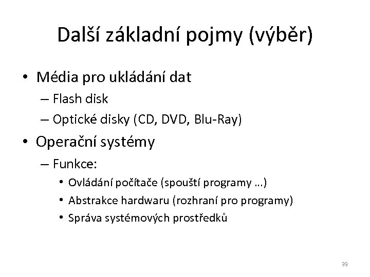 Další základní pojmy (výběr) • Média pro ukládání dat – Flash disk – Optické