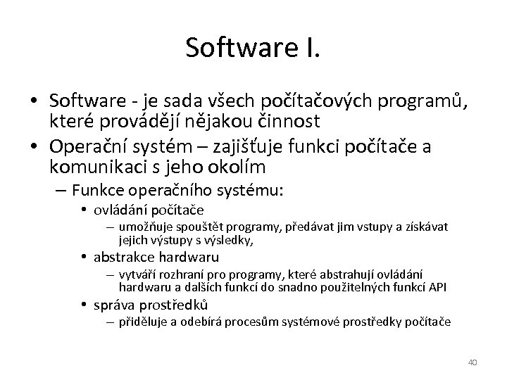 Software I. • Software - je sada všech počítačových programů, které provádějí nějakou činnost