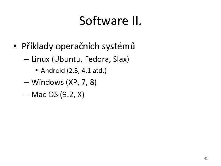 Software II. • Příklady operačních systémů – Linux (Ubuntu, Fedora, Slax) • Android (2.