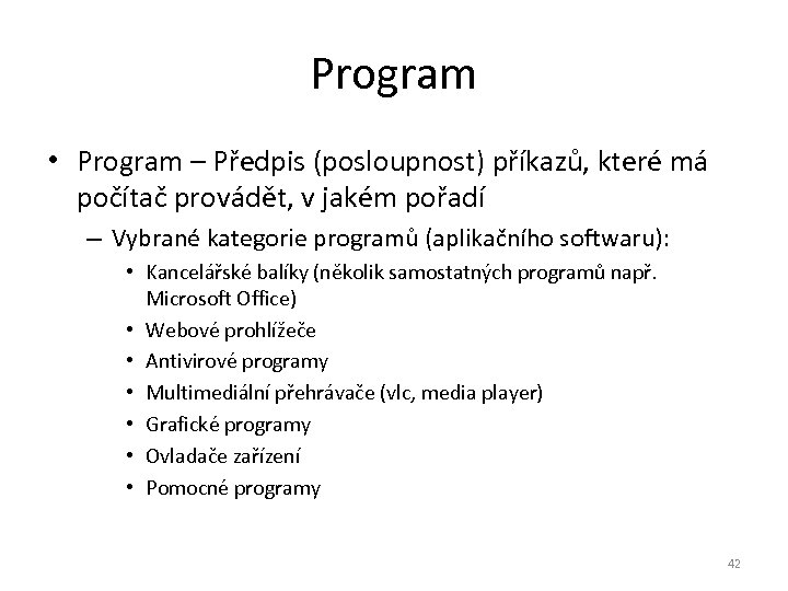 Program • Program – Předpis (posloupnost) příkazů, které má počítač provádět, v jakém pořadí