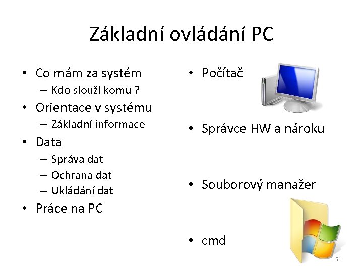 Základní ovládání PC • Co mám za systém • Počítač – Kdo slouží komu