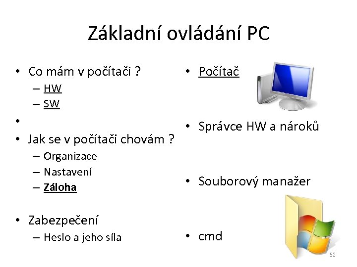 Základní ovládání PC • Co mám v počítači ? • Počítač – HW –