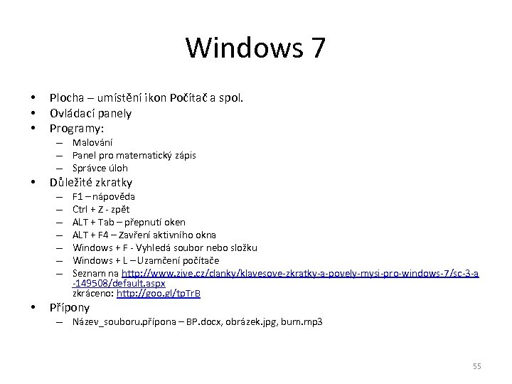 Windows 7 • • • Plocha – umístění ikon Počítač a spol. Ovládací panely