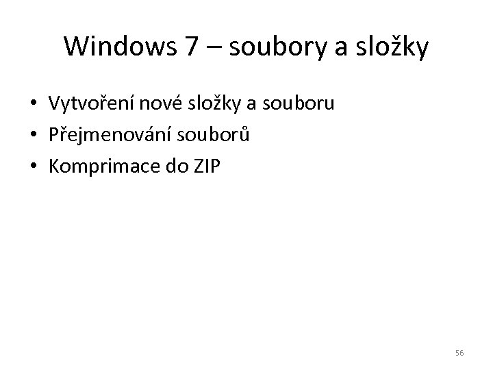 Windows 7 – soubory a složky • Vytvoření nové složky a souboru • Přejmenování