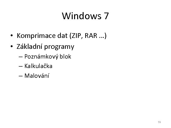 Windows 7 • Komprimace dat (ZIP, RAR …) • Základní programy – Poznámkový blok