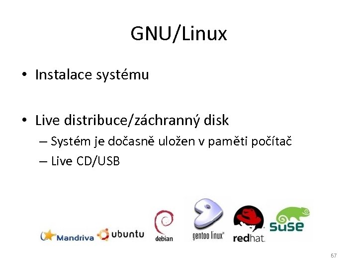 GNU/Linux • Instalace systému • Live distribuce/záchranný disk – Systém je dočasně uložen v