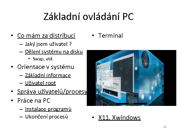 Základní ovládání PC • Co mám za distribuci • Terminal – Jaký jsem uživatel