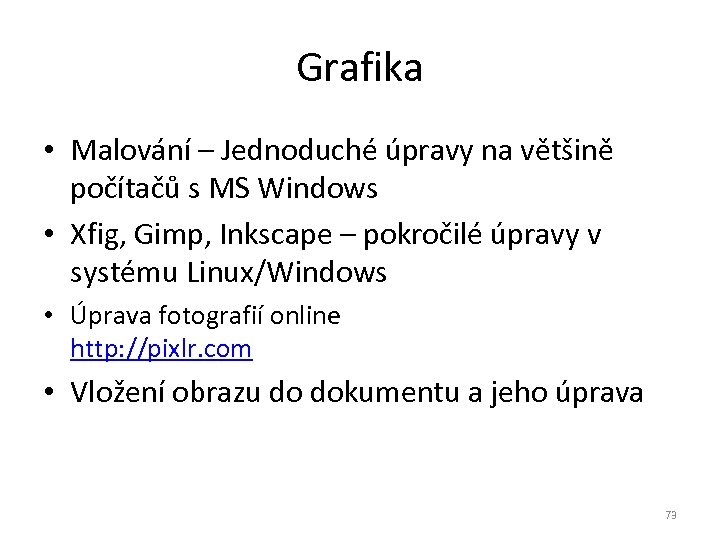 Grafika • Malování – Jednoduché úpravy na většině počítačů s MS Windows • Xfig,