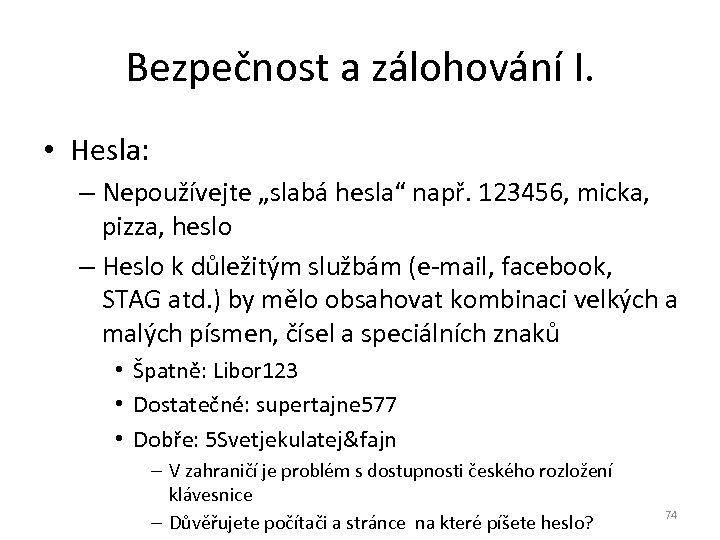 Bezpečnost a zálohování I. • Hesla: – Nepoužívejte „slabá hesla“ např. 123456, micka, pizza,