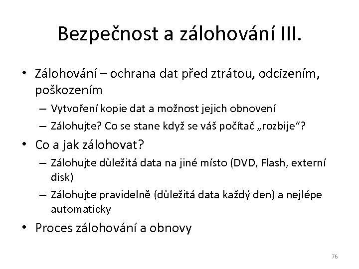Bezpečnost a zálohování III. • Zálohování – ochrana dat před ztrátou, odcizením, poškozením –